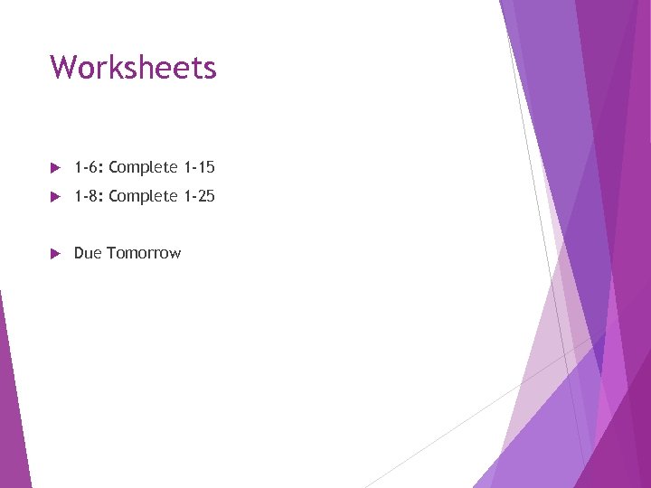 Worksheets 1 -6: Complete 1 -15 1 -8: Complete 1 -25 Due Tomorrow 