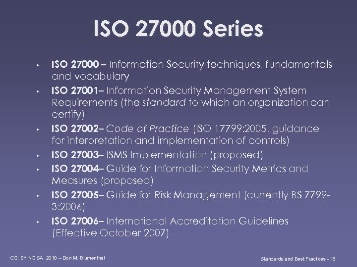 ISO 27000 Series • • ISO 27000 – Information Security techniques, fundamentals and vocabulary