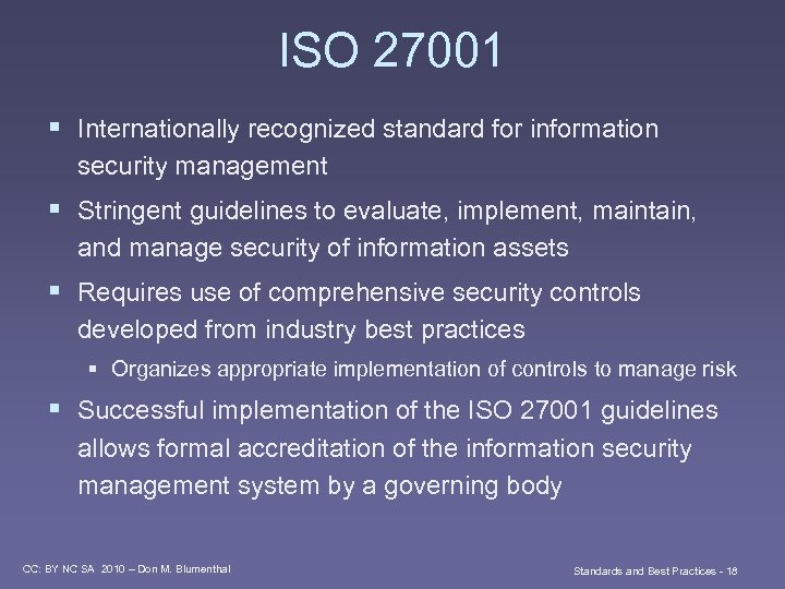 ISO 27001 § Internationally recognized standard for information security management § Stringent guidelines to