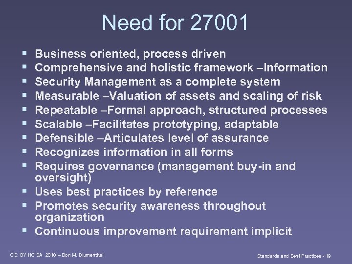 Need for 27001 § § § § § Business oriented, process driven Comprehensive and