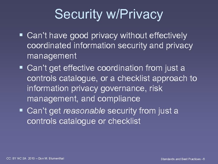 Security w/Privacy § Can’t have good privacy without effectively coordinated information security and privacy