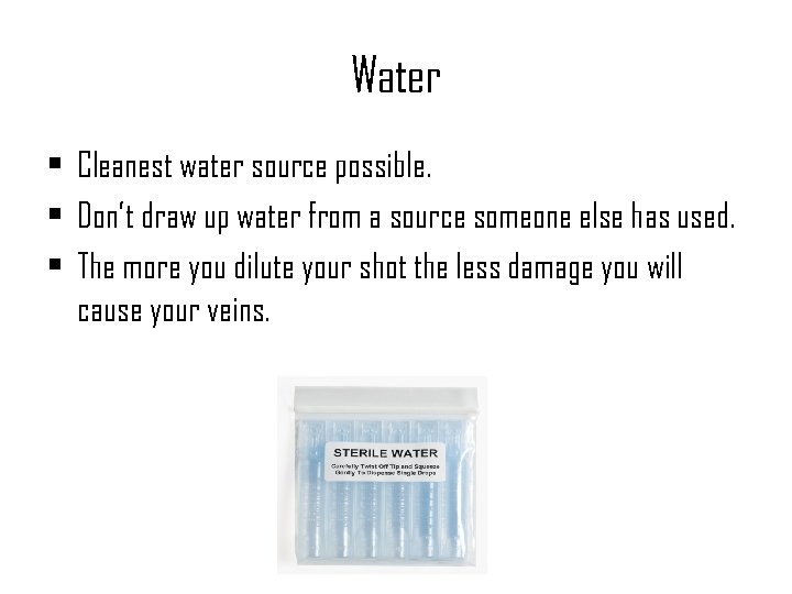 Water • Cleanest water source possible. • Don’t draw up water from a source