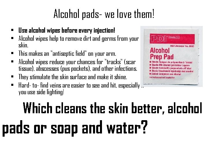 Alcohol pads- we love them! • Use alcohol wipes before every injection! • Alcohol