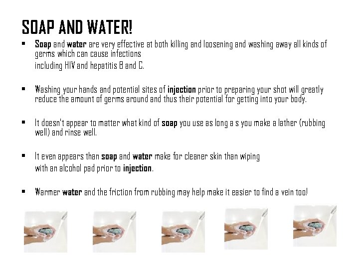 SOAP AND WATER! • Soap and water are very effective at both killing and