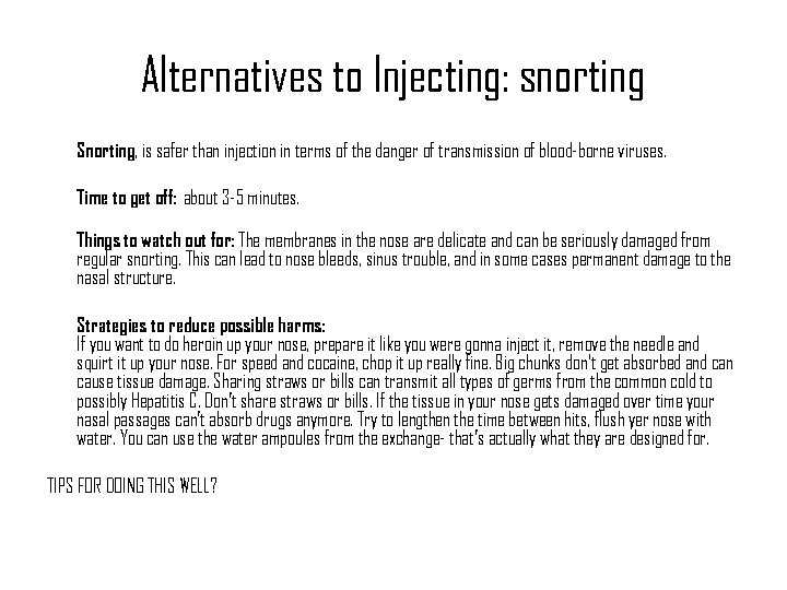 Alternatives to Injecting: snorting Snorting, is safer than injection in terms of the danger