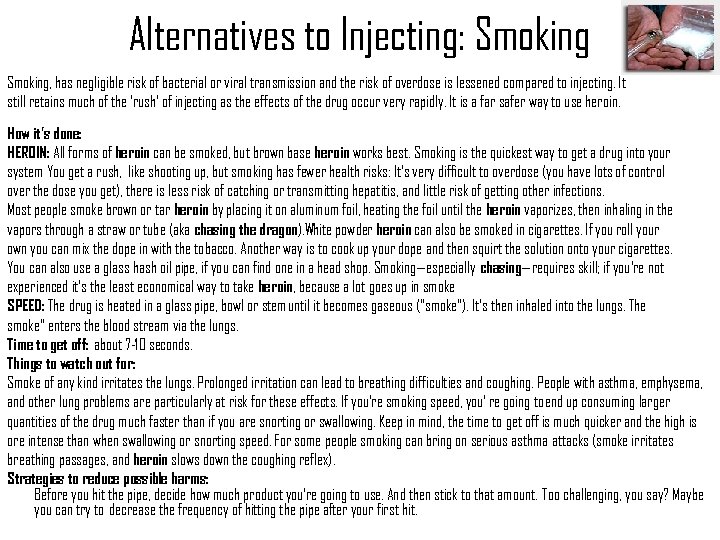 Alternatives to Injecting: Smoking, has negligible risk of bacterial or viral transmission and the