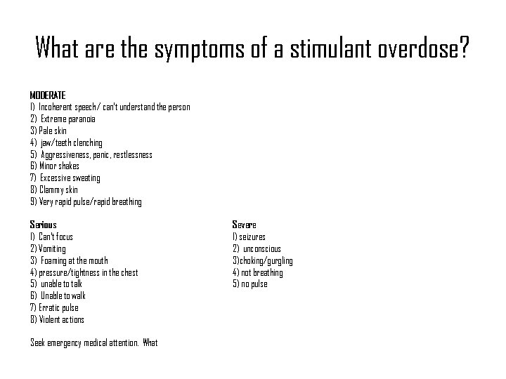 What are the symptoms of a stimulant overdose? MODERATE 1) Incoherent speech/ can't understand