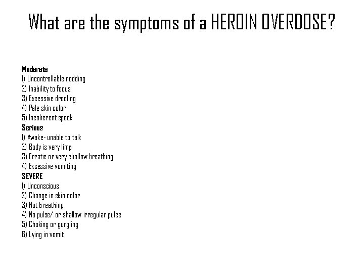 What are the symptoms of a HEROIN OVERDOSE? Moderate 1) Uncontrollable nodding 2) Inability