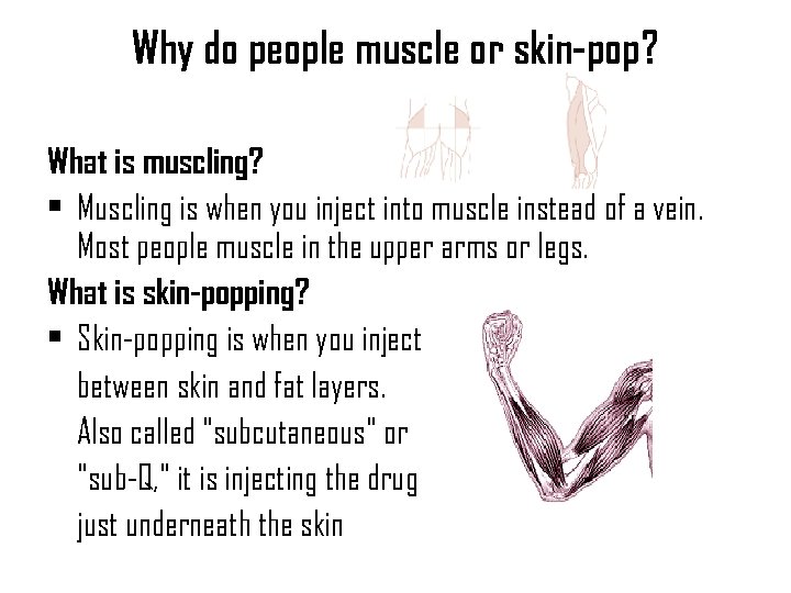 Why do people muscle or skin-pop? What is muscling? • Muscling is when you