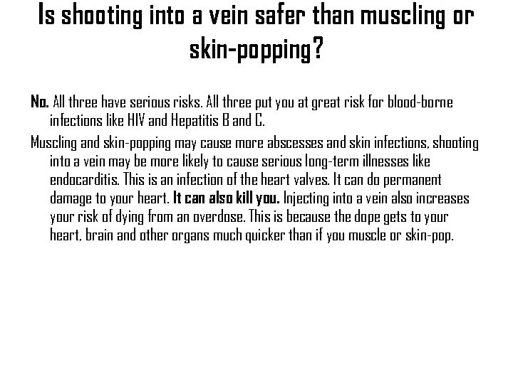 Is shooting into a vein safer than muscling or skin-popping? No. All three have