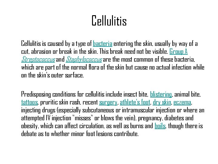 Cellulitis is caused by a type of bacteria entering the skin, usually by way