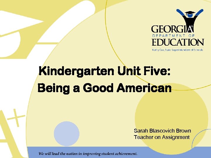 Kindergarten Unit Five: Being a Good American Sarah Blascovich Brown Teacher on Assignment 