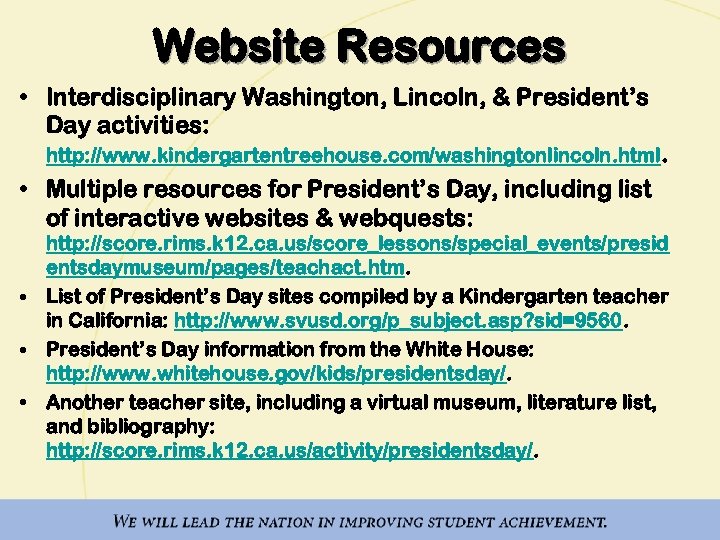 Website Resources • Interdisciplinary Washington, Lincoln, & President’s Day activities: http: //www. kindergartentreehouse. com/washingtonlincoln.