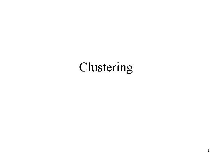 Clustering 1 