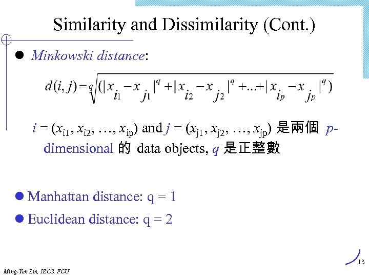Similarity and Dissimilarity (Cont. ) l Minkowski distance: i = (xi 1, xi 2,