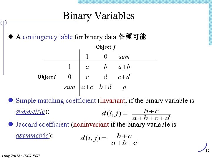 Binary Variables l A contingency table for binary data 各種可能 Object j Object i