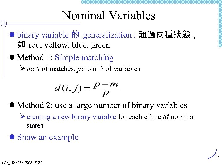 Nominal Variables l binary variable 的 generalization : 超過兩種狀態， 如 red, yellow, blue, green