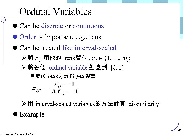 Ordinal Variables l Can be discrete or continuous l Order is important, e. g.