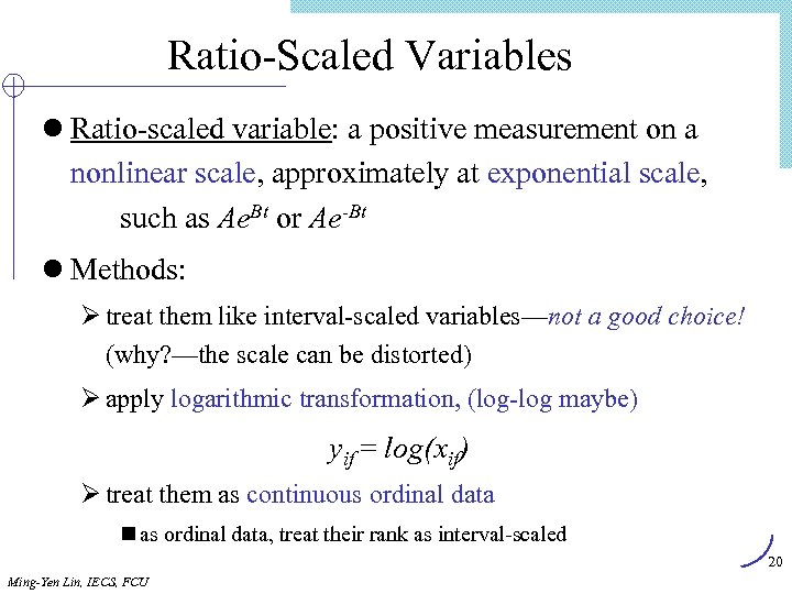 Ratio-Scaled Variables l Ratio-scaled variable: a positive measurement on a nonlinear scale, approximately at