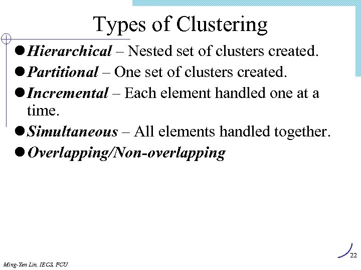 Types of Clustering l Hierarchical – Nested set of clusters created. l Partitional –