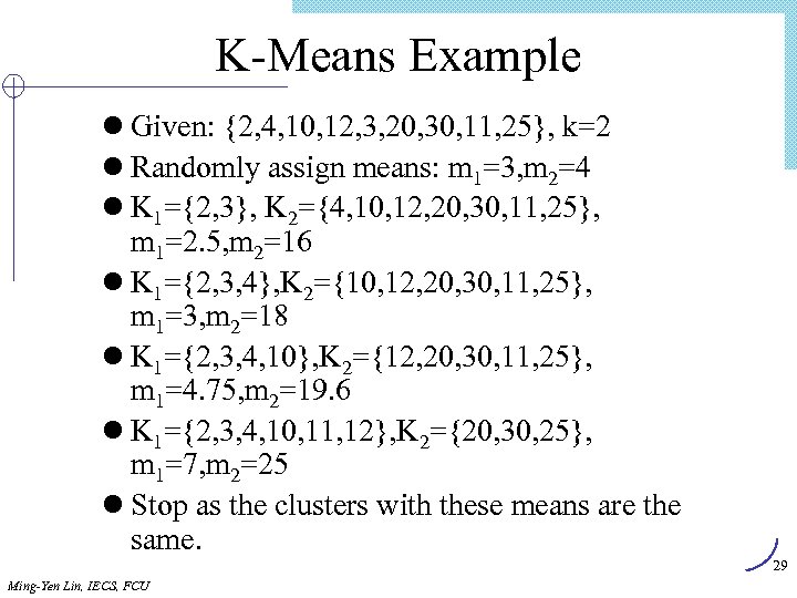 K-Means Example l Given: {2, 4, 10, 12, 3, 20, 30, 11, 25}, k=2
