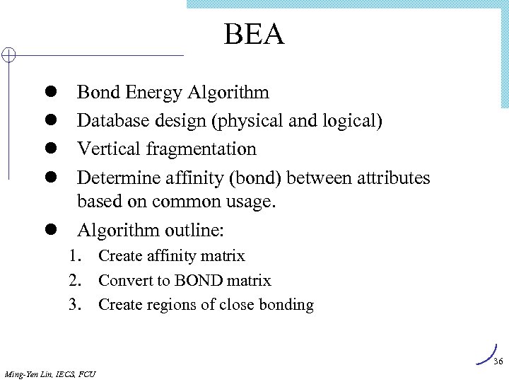 BEA l l Bond Energy Algorithm Database design (physical and logical) Vertical fragmentation Determine