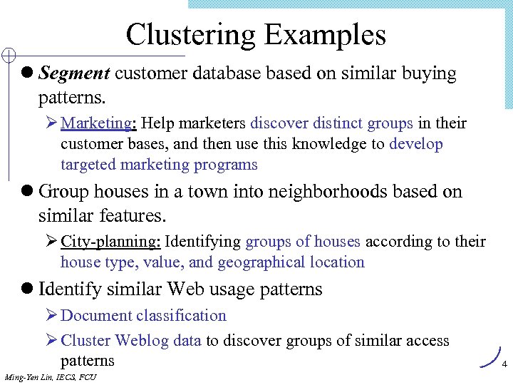 Clustering Examples l Segment customer databased on similar buying patterns. Ø Marketing: Help marketers
