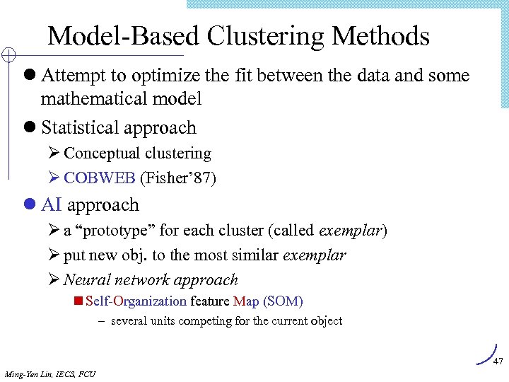Model-Based Clustering Methods l Attempt to optimize the fit between the data and some