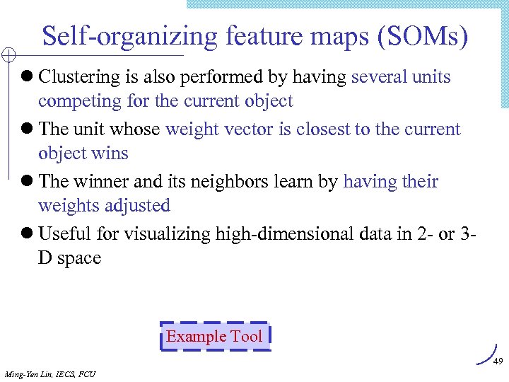 Self-organizing feature maps (SOMs) l Clustering is also performed by having several units competing