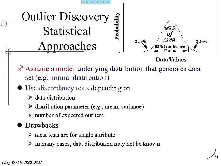 Outlier Discovery: Statistical Approaches f Assume a model underlying distribution that generates data set
