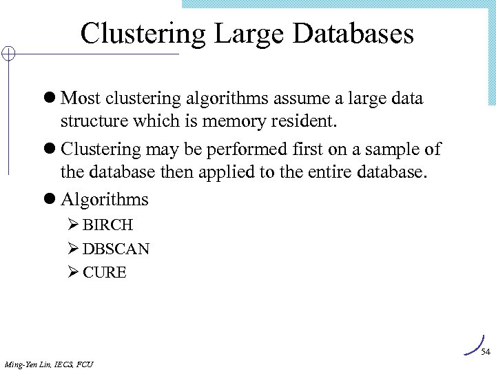 Clustering Large Databases l Most clustering algorithms assume a large data structure which is