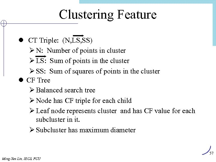 Clustering Feature l CT Triple: (N, LS, SS) Ø N: Number of points in
