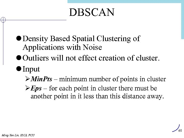DBSCAN l Density Based Spatial Clustering of Applications with Noise l Outliers will not