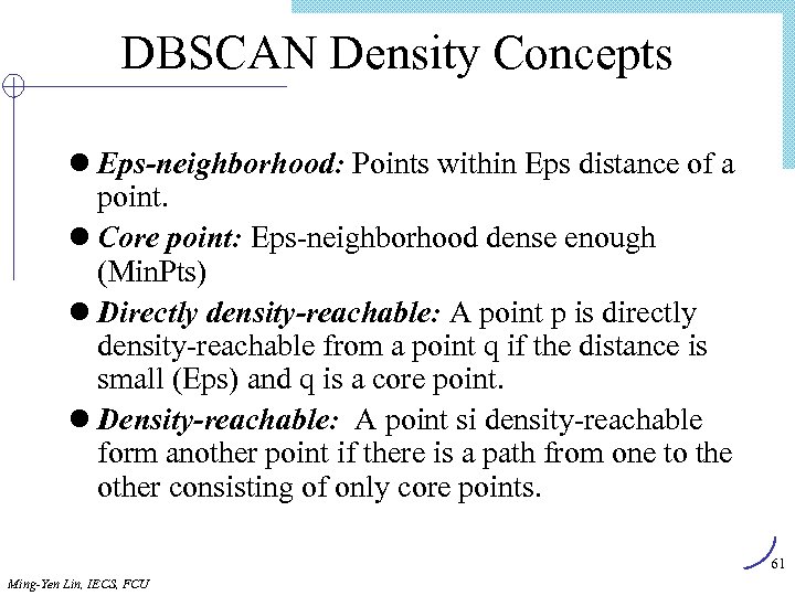 DBSCAN Density Concepts l Eps-neighborhood: Points within Eps distance of a point. l Core