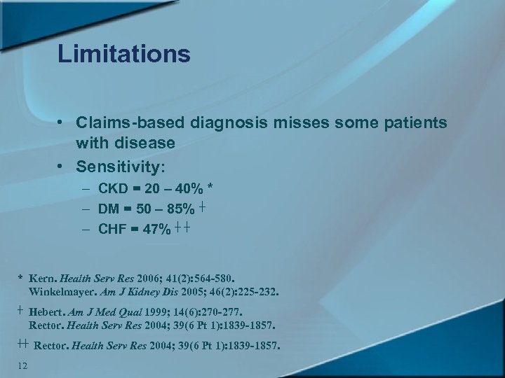 Limitations • Claims-based diagnosis misses some patients with disease • Sensitivity: – CKD =