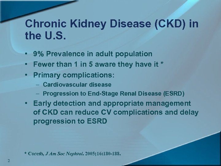 Chronic Kidney Disease (CKD) in the U. S. • 9% Prevalence in adult population
