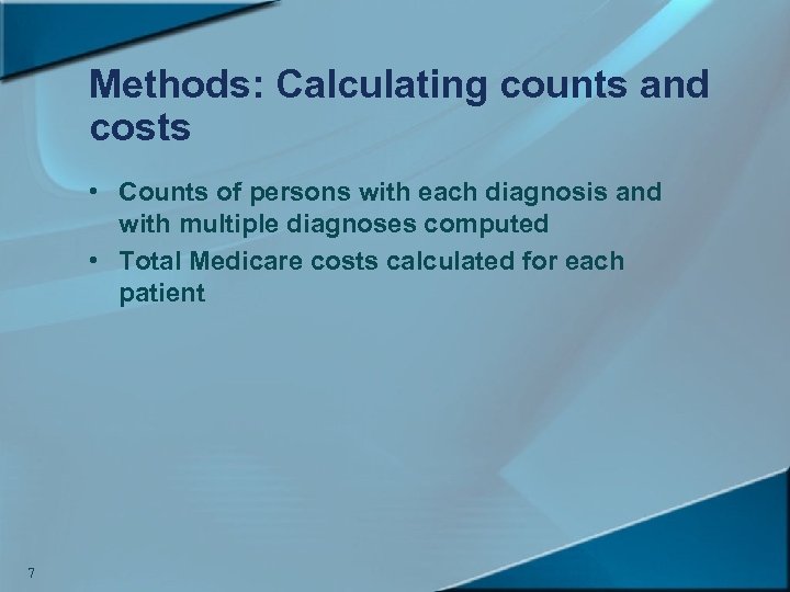 Methods: Calculating counts and costs • Counts of persons with each diagnosis and with