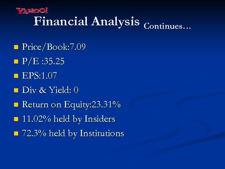 Financial Analysis Continues… Price/Book: 7. 09 n P/E : 35. 25 n EPS: 1.