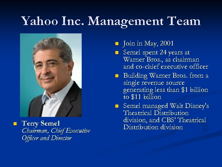 Yahoo Inc. Management Team n n n Terry Semel Chairman, Chief Executive Officer and