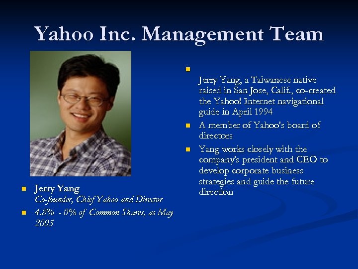 Yahoo Inc. Management Team n n n Jerry Yang Co-founder, Chief Yahoo and Director