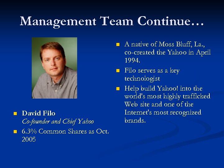 Management Team Continue… n n n David Filo Co-founder and Chief Yahoo 6. 3%