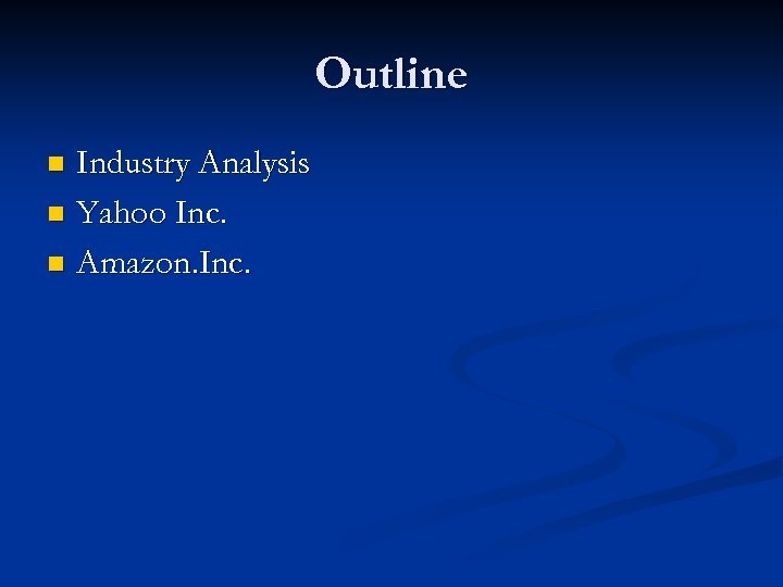 Outline Industry Analysis n Yahoo Inc. n Amazon. Inc. n 