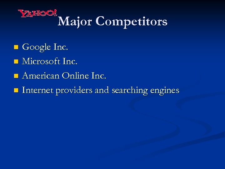 Major Competitors Google Inc. n Microsoft Inc. n American Online Inc. n Internet providers