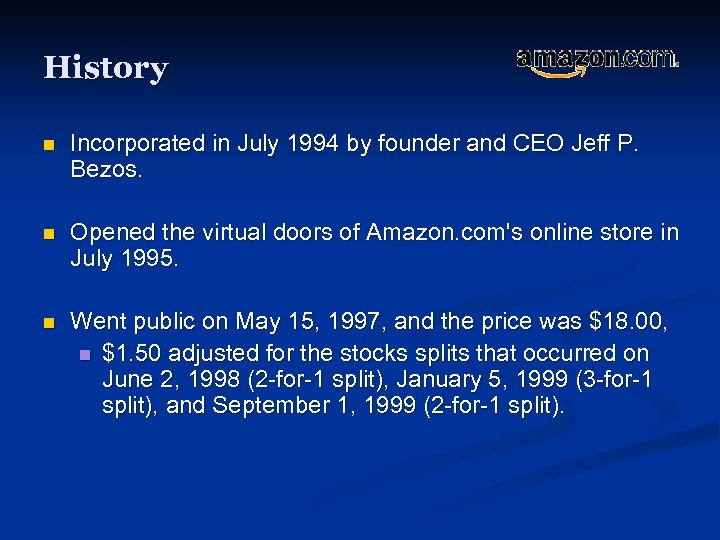 History n Incorporated in July 1994 by founder and CEO Jeff P. Bezos. n