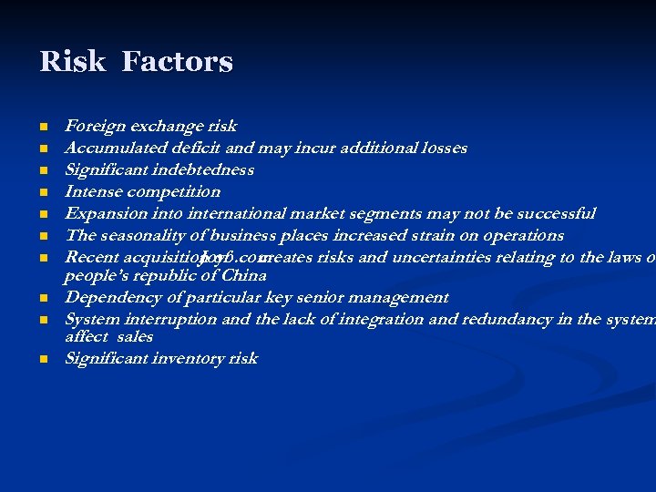 Risk Factors n n n n n Foreign exchange risk Accumulated deficit and may