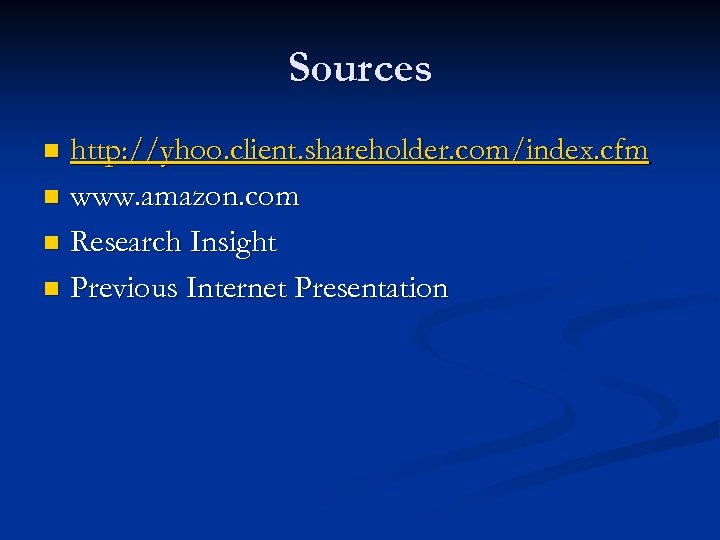 Sources http: //yhoo. client. shareholder. com/index. cfm n www. amazon. com n Research Insight