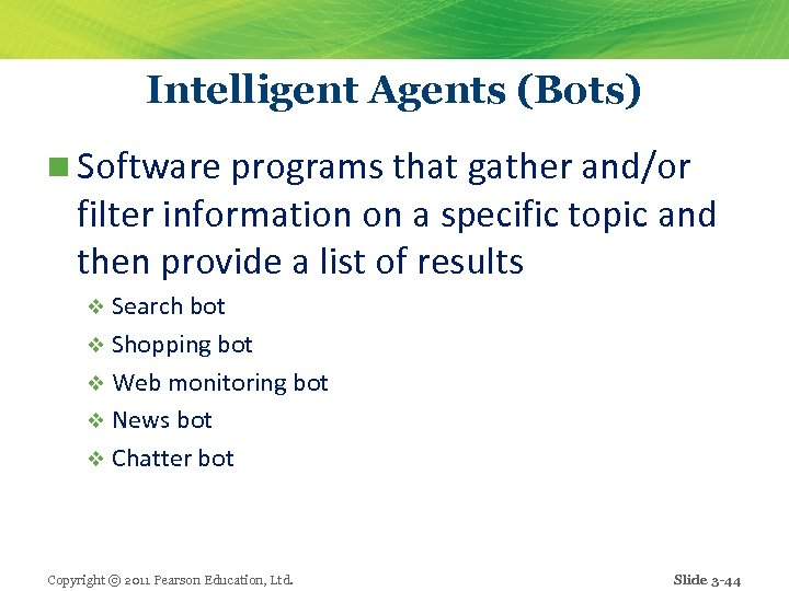 Intelligent Agents (Bots) n Software programs that gather and/or filter information on a specific
