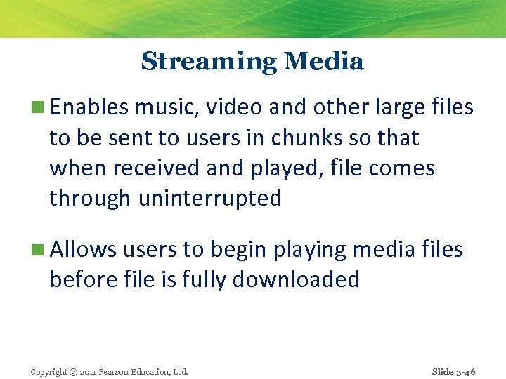 Streaming Media n Enables music, video and other large files to be sent to