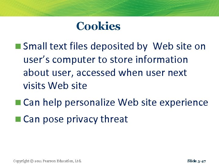 Cookies n Small text files deposited by Web site on user’s computer to store