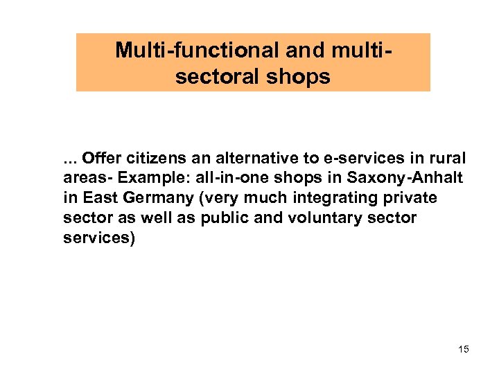 Multi-functional and multisectoral shops . . . Offer citizens an alternative to e-services in